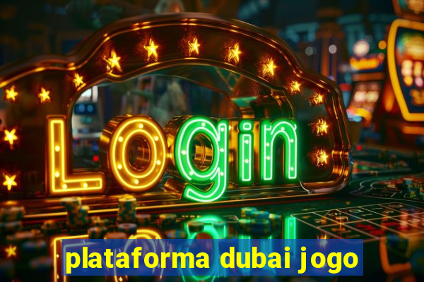 plataforma dubai jogo